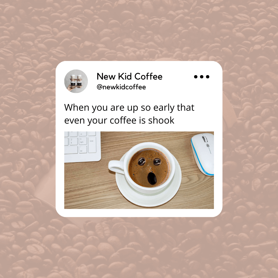 A funny coffee meme post done is a neutral color pallete showing a coffee with a shocked face and saying that When you are up so early that even your coffee is shook